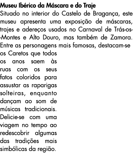 Museu Ib rico da M scara e do Traje Situado no interior do Castelo de Bragan a, este museu apresenta uma exposi o de...